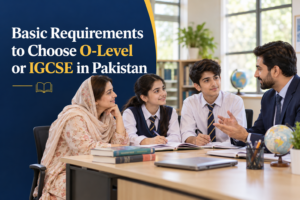 Choosing O-Level or IGCSE in Pakistan